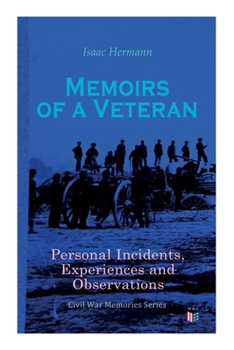 Paperback Memoirs of a Veteran: Personal Incidents, Experiences and Observations: Civil War Memories Series Book