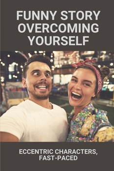 Paperback Funny Story Overcoming Yourself: Eccentric Characters, Fast-Paced: Funny Stories About Self Esteem Book