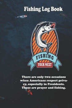 Paperback There are only two occasions when Americans respect privacy, especially in Presidents. Those are prayer and fishing.: Fishing Log Book: Blank Lined Jo Book