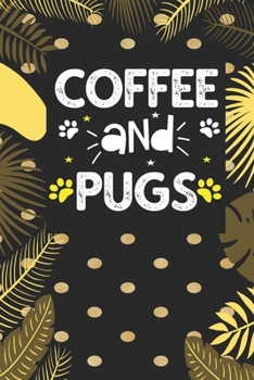 coffee and pugs: Funny Notebook with Blank Lined Pages For Dog Lover For Journaling, Note Taking And Jotting Down Ideas - Pug Gift