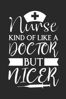 Nurse Kind of Like a Doctor but Nicer: Doctor-Patient Diary for Nurse - Perfect Appreciation Gift for Nurse - Best Thank You Gift for a Nurse - ... Diary with Inspirational Quotes for for Nurse