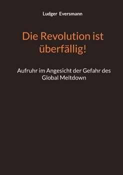 Paperback Die Revolution ist überfällig!: Aufruhr im Angesicht der Gefahr des Global Meltdown [German] Book