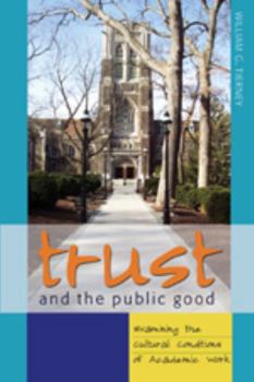 Paperback Trust and the Public Good: Examining the Cultural Conditions of Academic Work Book
