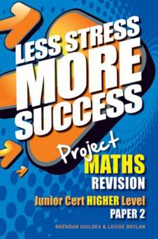 Project MATHS Revision Junior Cert Higher Level Paper 2 - Book  of the Less Stress More Success