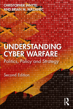 Paperback Understanding Cyber-Warfare: Politics, Policy and Strategy Book