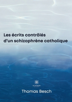 Paperback Les écrits contrôlés d'un schizophrène catholique [French] Book