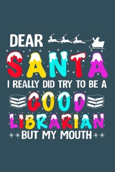 Paperback Dear Santa I really did try to be a goof librarian by my mouth: Librarian Notebook College Blank Lined 6 x 9 inch 110 pages -Notebook for Librarian Jo Book