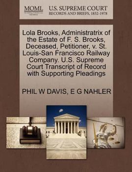 Paperback Lola Brooks, Administratrix of the Estate of F. S. Brooks, Deceased, Petitioner, V. St. Louis-San Francisco Railway Company. U.S. Supreme Court Transc Book