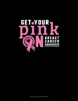 Paperback Get Your Pink On Breast Cancer Awareness: Cornell Notes Notebook Book