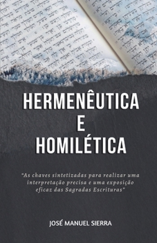 Hermenêutica e Homilética: As chaves sintetizadas para realizar uma interpretação precisa e uma exposição eficaz das Sagradas Escrituras