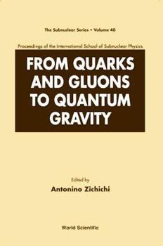 Hardcover From Quarks and Gluons to Quantum Gravity - Proceedings of the International School of Subnuclear Physics Book