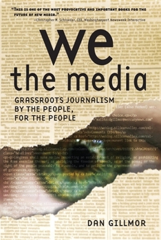 Paperback We the Media: Grassroots Journalism by the People, for the People Book