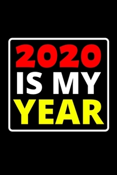 Paperback 2020 Is My Year: 6x9 Blank Lined Journal / Notebook Funny Yet Motivational 2020 New Year's Resolution Gift Book