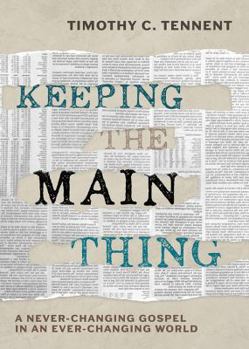 Hardcover Keeping the Main Thing: A Never-Changing Gospel in an Ever-Changing World Book