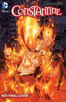 Constantine, Vol. 3: The Voice in the Fire - Book #3 of the Constantine 2013