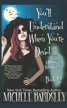 You'll Understand When You're Dead - Book #12 of the Broken Heart
