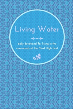 Paperback Living Water: daily devotional for living in the commands of the Most High God Book