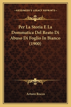 Paperback Per La Storia E La Dommatica Del Reato Di Abuso Di Foglio In Bianco (1900) [Italian] Book