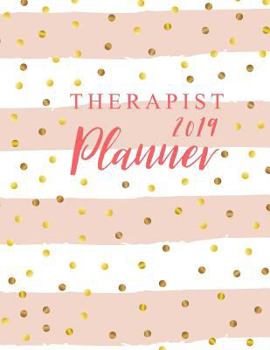 Therapist Planner 2019: 52 Week Monday to Sunday 8am to 9pm Hourly Appointment Book, Executive Planner and Organizer, 12 Month and Weekly Daily Agenda Calendar Journal Notebook, Monthly Self Care Goal