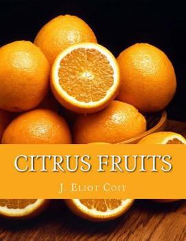 Paperback Citrus Fruits: An Account of the Citrus Fruit Industry with Special Reference to California Book