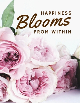 Paperback Happiness Blooms from Within: Motivational Planner with an Option to Track Your Daily Feelings . A Unique Self Care Journal, Helping You Deal with S Book