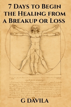 7 Days to Begin Healing from a Breakup or Loss: From Grief to Growth in 7 Days a Path Towards Healing (7 Day Series)