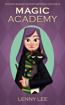 Fantasy & Magic Adventure for Girls: Magic Academy: Witch, Spells, School, Good vs Evil, Super team, Book for girls age 9-12