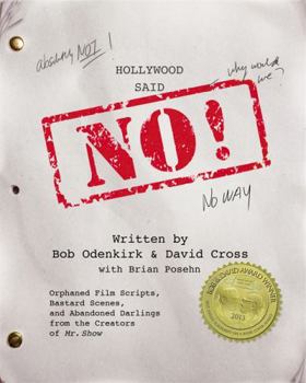 Paperback Hollywood Said No!: Orphaned Film Scripts, Bastard Scenes, and Abandoned Darlings from the Creators of Mr. Show Book