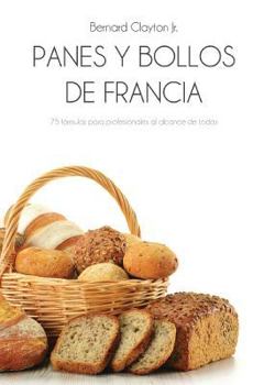 Paperback Panes Y Bollos de Francia: 75 Fórmulas Profesionales Al Alcance de Todos [Spanish] Book