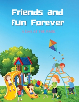 Paperback Friends and fun Forever: A DAY AT THE PARK for ages 3-6 Book