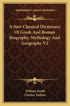 Paperback A New Classical Dictionary Of Greek And Roman Biography, Mythology And Geography V2 Book