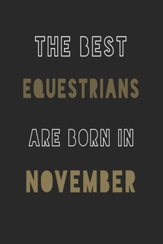 The Best equestrians are Born in November journal: 6*9 Lined Diary Notebook, Journal or Planner and Gift with 120 pages