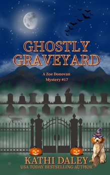 Ghostly Graveyard - Book #17 of the Zoe Donovan Mystery