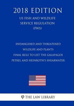 Paperback Endangered and Threatened Wildlife and Plants - Final Rule to List the Galapagos Petrel and Heinroth's Shearwater (US Fish and Wildlife Service Regula Book