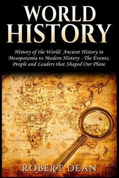 Paperback World History: History of the World: Ancient History in Mesopotamia to Modern History in Today's World - The Events, People and Leade Book