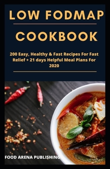 Paperback Low Fodmap Cookbook: 200 Easy, Healthy & Fast Recipes For Fast Relief + 21 days Helpful Meal Plans For 2020 Book