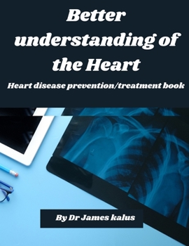 Better understanding of the Heart: Heart disease prevention/treatment book