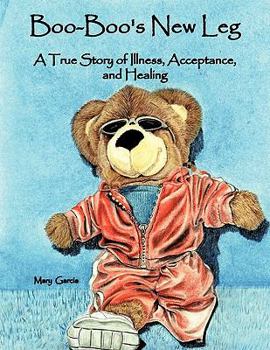 Paperback Boo-Boo's New Leg: A True Story of Illness, Acceptance, and Healing Book