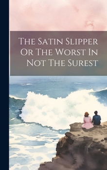 Hardcover The Satin Slipper Or The Worst In Not The Surest Book