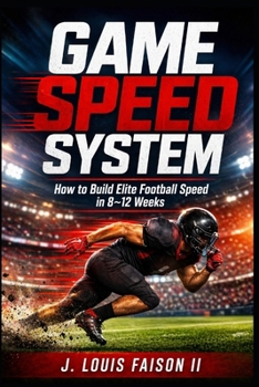 Game Speed System: How to Build Elite Football Speed in 8–12 Weeks