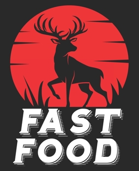 Fast Food: Funny Deer Hunting Bow Hunter Boyfriend Husband Dad Composition Notebook 100 Wide Ruled Pages Journal Diary