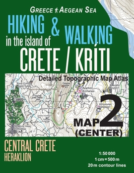 Paperback Hiking & Walking in the Island of Crete/Kriti Map 2 (Center) Detailed Topographic Map Atlas 1: 50000 Central Crete Heraklion Greece Aegean Sea: Trails Book
