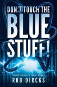 Paperback Don't Touch the Blue Stuff! (Where the Hell is Tesla? Book 2) Book