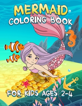 Mermaid Coloring Book for Kids Ages 2-4: Filled with Various Cute and Adorable Coloring Designs For Girls