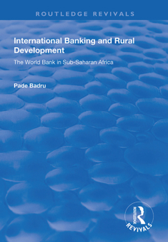 International Banking and Rural Development: The World Bank in Sub-Saharan Africa (Routledge Revivals)
