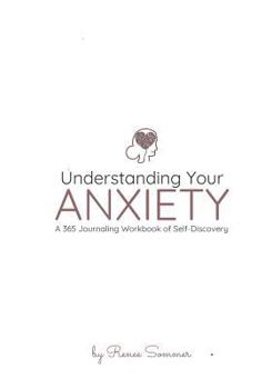 Paperback Understanding Your Anxiety: A 365 Journaling Workbook of Self-Discovery Book