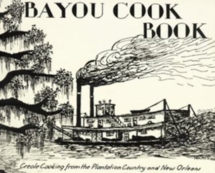 Spiral-bound Bayou Cookbook: Creole Cooking from the Plantation Country and New Orleans Book