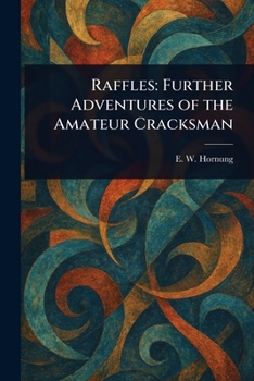 Raffles: Further Adventures of the Amateur Cracksman