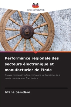 Performance régionale des secteurs électronique et manufacturier de l'Inde (French Edition)