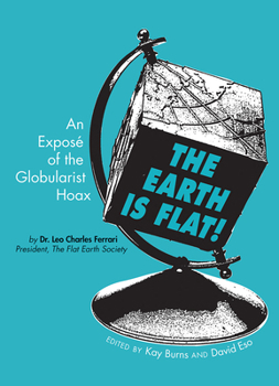 Paperback The Earth Is Flat!: An Exposé of the Globularist Hoax Book